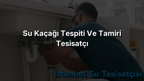 
Su Kaçağı Tespiti ve Tamiri Tesisatçı
