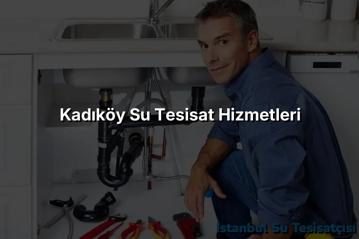 Kadıköy Su Tesisat Hizmetleri