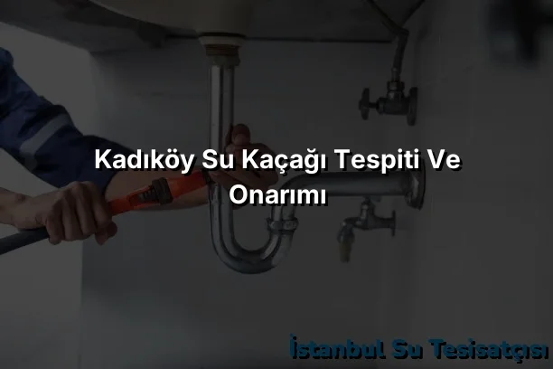 Kadıköy Su Kaçağı Tespiti ve Onarımı