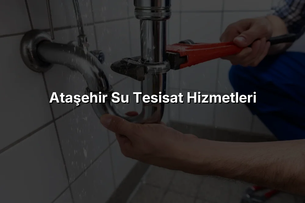 Ataşehir Su Tesisat Hizmetleri