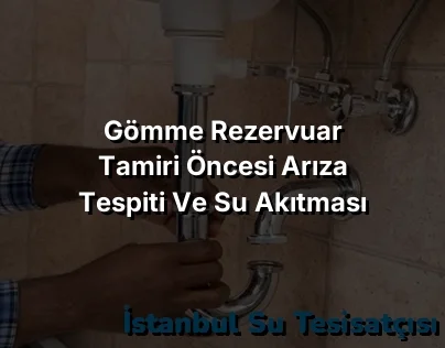 
Gömme Rezervuar Tamiri Öncesi Arıza Tespiti ve Su Akıtması Kontrolü
