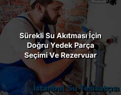 
Sürekli Su Akıtması İçin Doğru Yedek Parça Seçimi ve Rezervuar Tamiri

