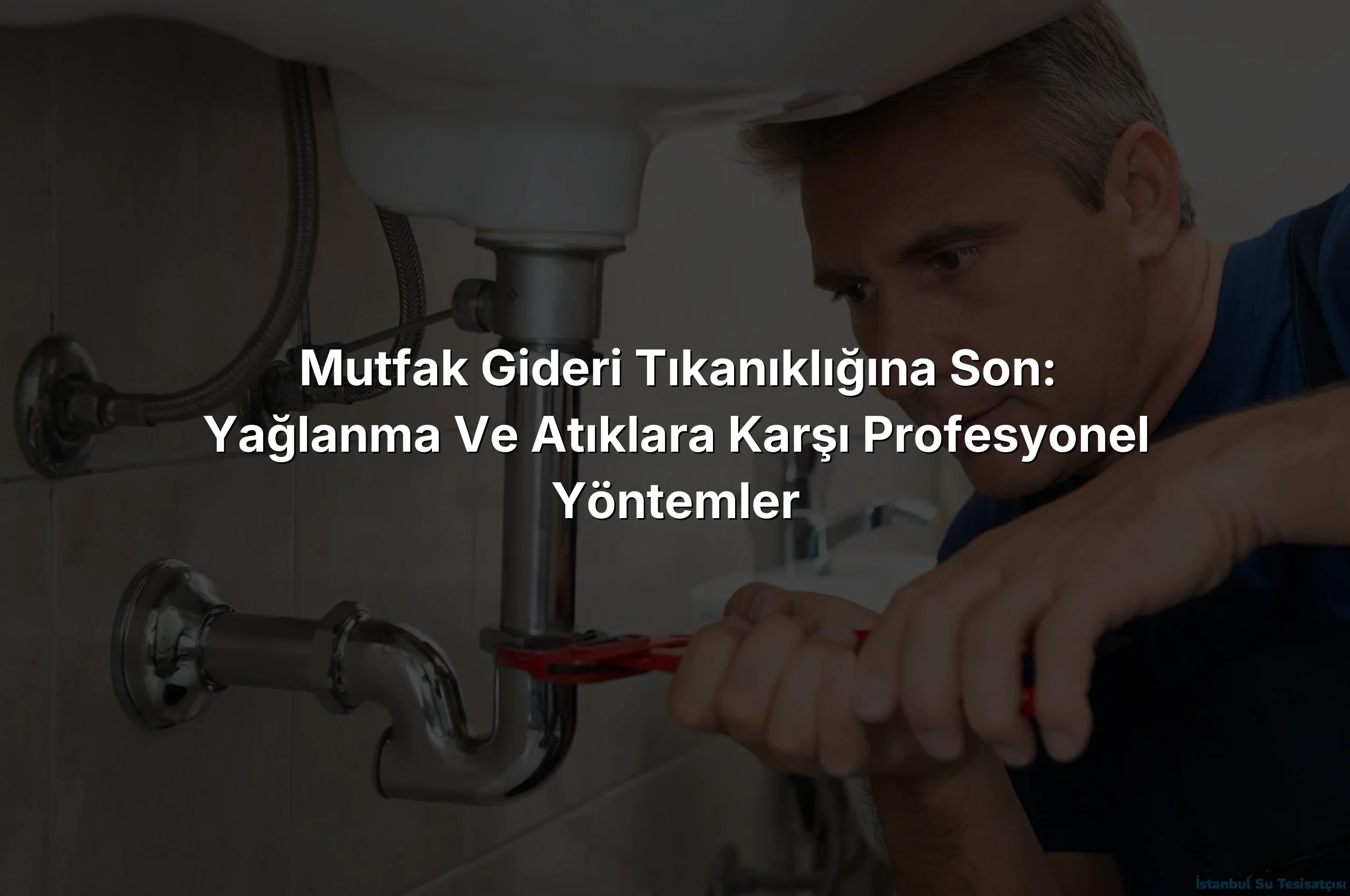 Mutfak Gideri Tıkanıklığına Son: Yağlanma ve Atıklara Karşı Profesyonel Yöntemler