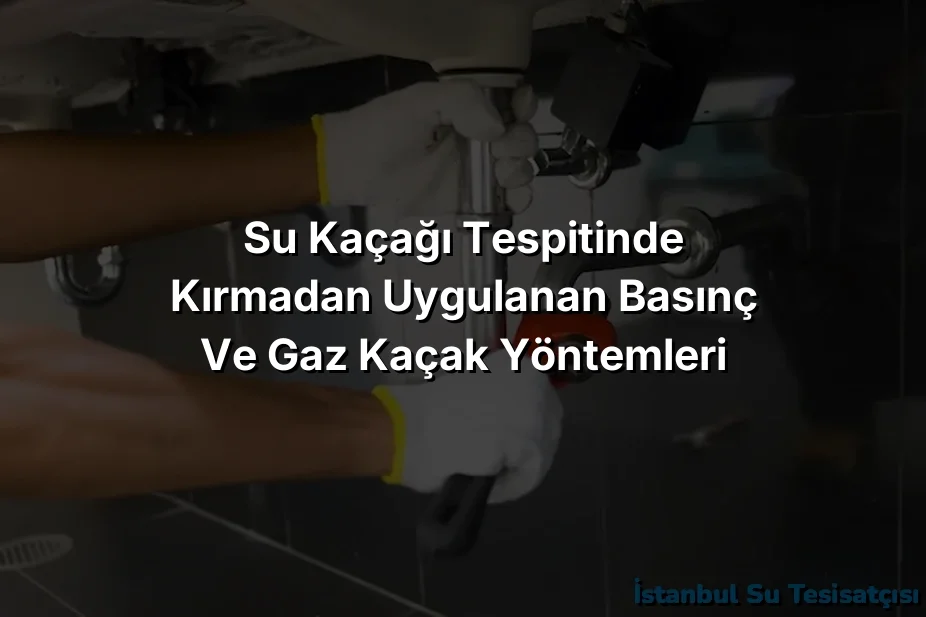 
Su Kaçağı Tespitinde Kırmadan Uygulanan Basınç ve Gaz Kaçak Yöntemleri
