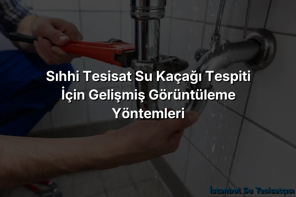 
Sıhhi Tesisat Su Kaçağı Tespiti İçin Gelişmiş Görüntüleme Yöntemleri
