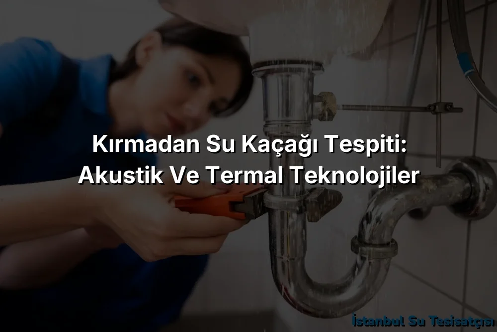 
Kırmadan Su Kaçağı Tespiti: Akustik ve Termal Teknolojiler
