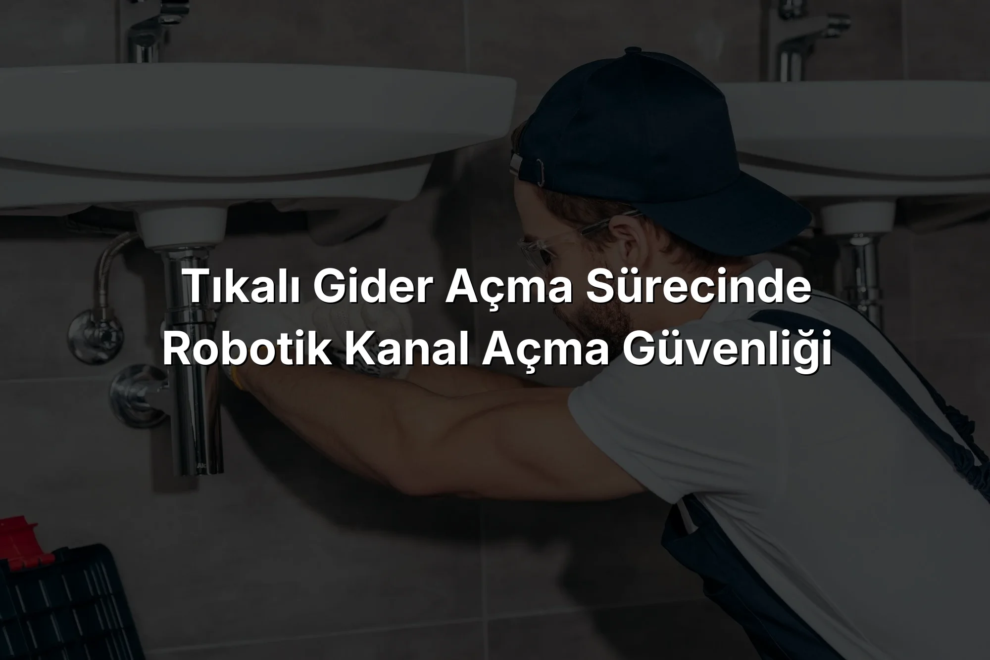 
Tıkalı Gider Açma Sürecinde Robotik Kanal Açma Güvenliği
