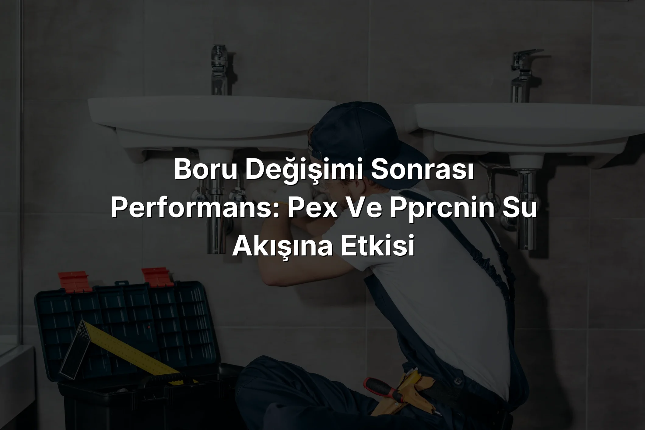 
Boru Değişimi Sonrası Performans: PEX ve PPRCnin Su Akışına Etkisi
