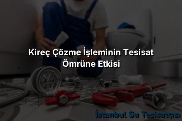 
Kireç Çözme İşleminin Tesisat Ömrüne Etkisi

