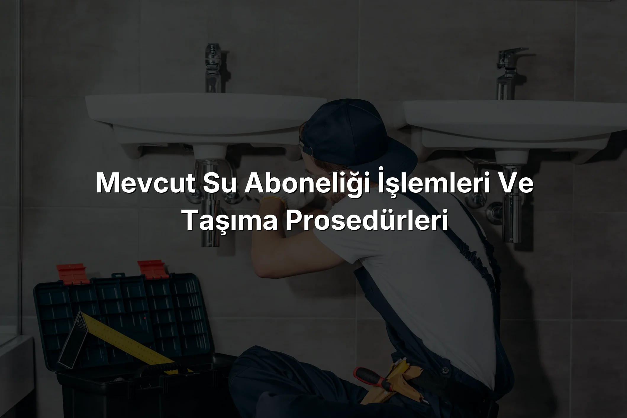 
Mevcut Su Aboneliği İşlemleri ve Taşıma Prosedürleri
