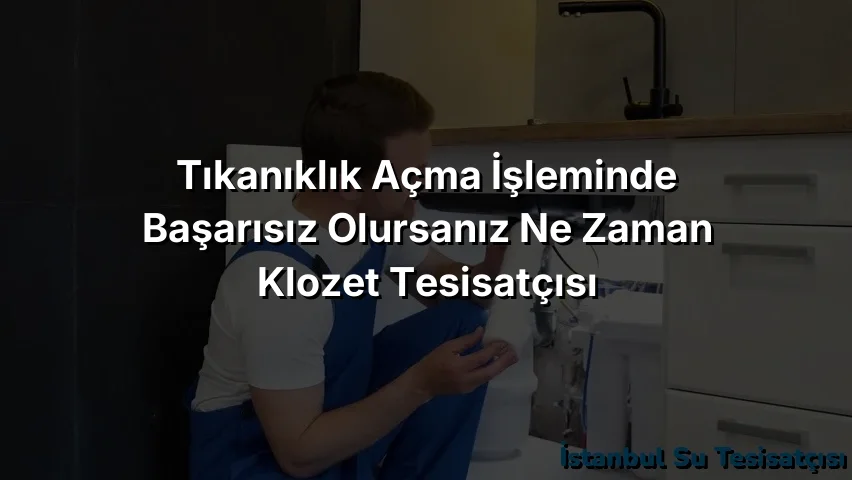 
Tıkanıklık Açma İşleminde Başarısız Olursanız Ne Zaman Klozet Tesisatçısı Çağırmalısınız?
