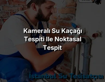 
Kameralı Su Kaçağı Tespiti ile Noktasal Tespit
