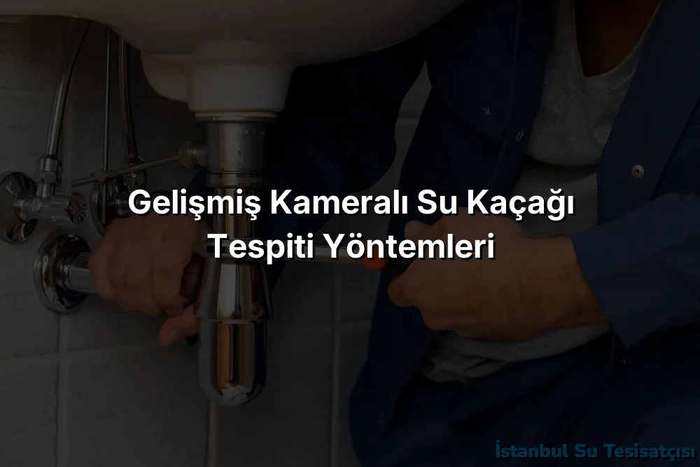 
Gelişmiş Kameralı Su Kaçağı Tespiti Yöntemleri
