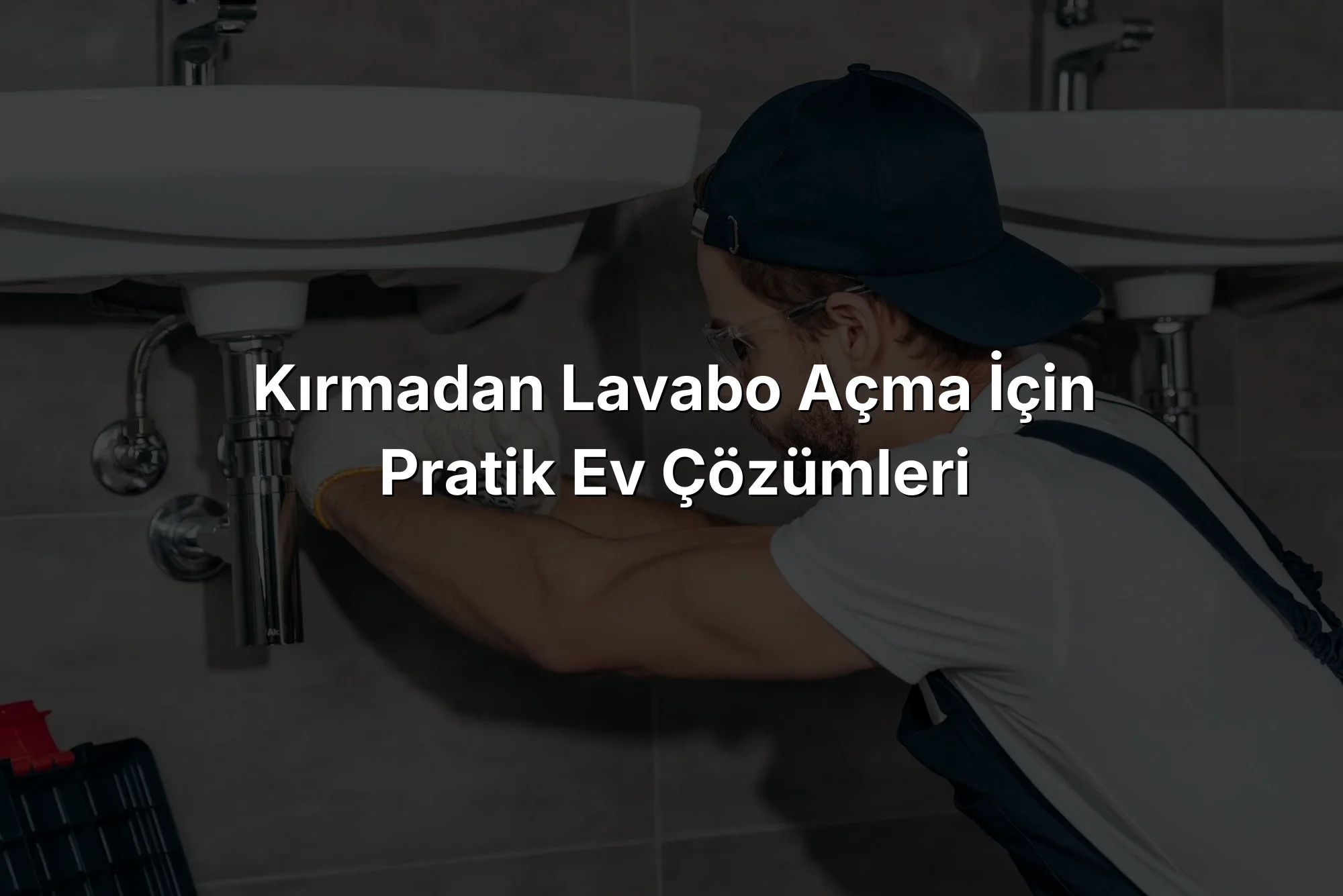 
Kırmadan Lavabo Açma İçin Pratik Ev Çözümleri

