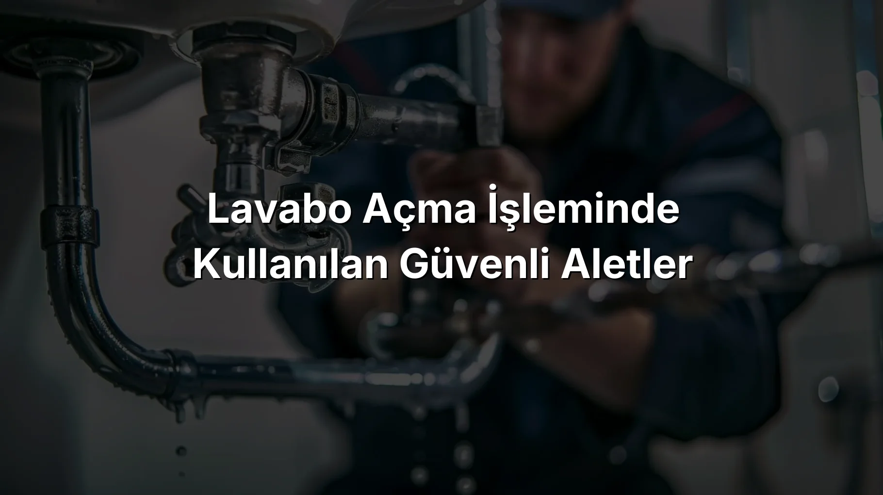 
Lavabo Açma İşleminde Kullanılan Güvenli Aletler
