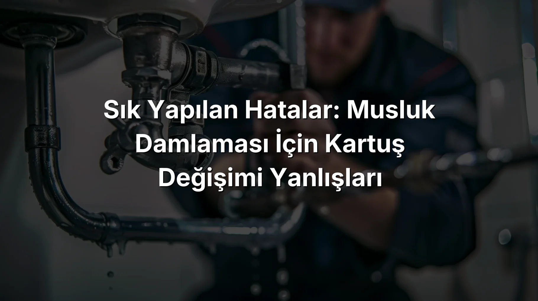 
Sık Yapılan Hatalar: Musluk Damlaması İçin Kartuş Değişimi Yanlışları
